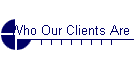 Who Our Clients Are